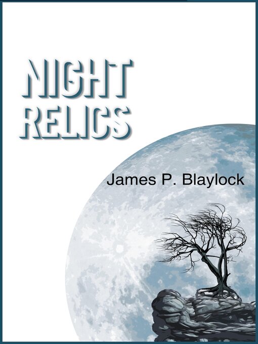 Title details for Night Relics by James P. Blaylock - Available